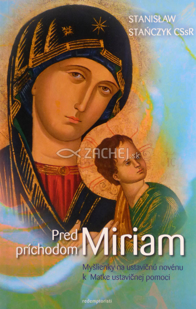 Pred príchodom Miriam - Myšlienky na ustavičnú novénu k Matke ustavičnej pomoci | Stanislaw Stańczyk | 2,25 € - obrázok Pred príchodom Miriam - Myšlienky na ustavičnú novénu k Matke ustavičnej pomoci