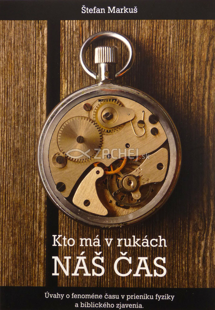 Kto má v rukách náš čas - Úvahy o fenoméne času v prieniku fyziky a biblického zjavenia | Štefan Markuš | 8,25 € - obrázok Kto má v rukách náš čas - Úvahy o fenoméne času v prieniku fyziky a biblického zjavenia