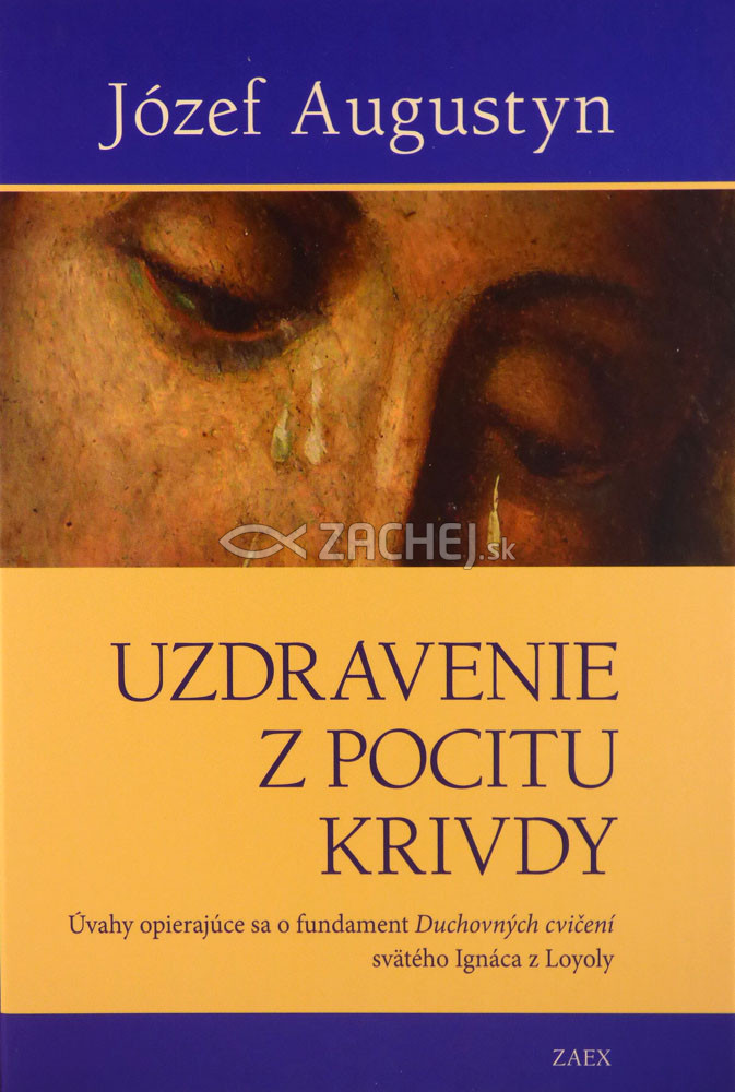 Uzdravenie z pocitu krivdy - Úvahy opierajúce sa o fundament Duchovných cvičení svätého Ignáca z Loyoly | Józef Augustyn | 8,63 € - obrázok Uzdravenie z pocitu krivdy - Úvahy opierajúce sa o fundament Duchovných cvičení svätého Ignáca z Loyoly