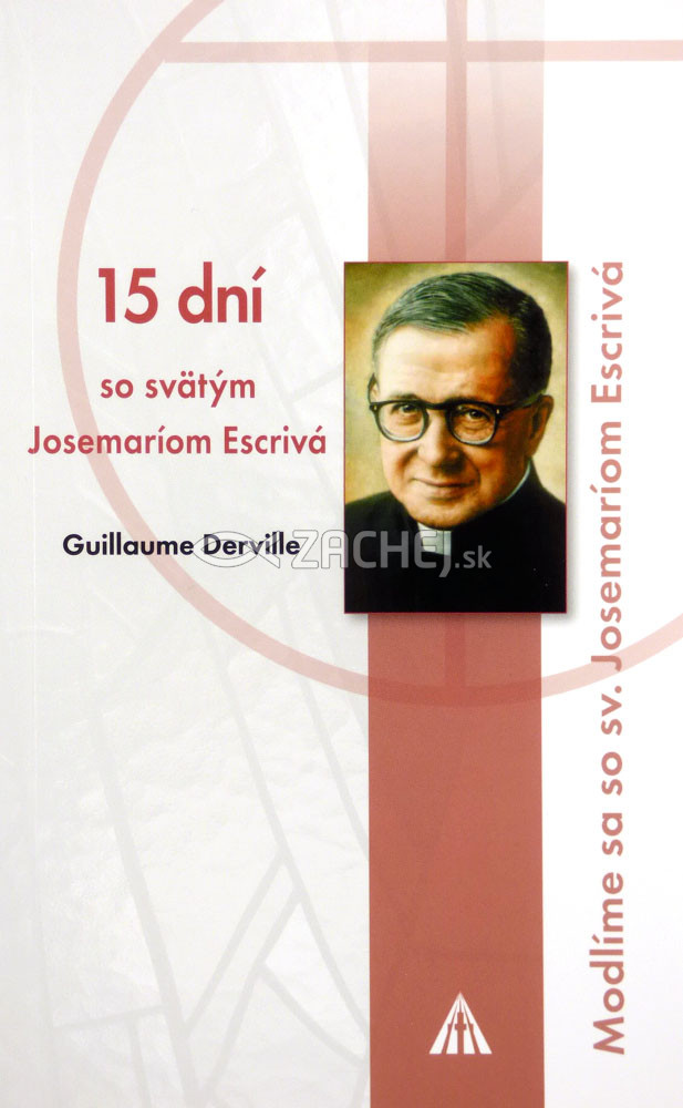 15 dní so svätým Josemaríom Escrivá - Modlíme sa so sv. Josemaríom Escrivá | Guillaume Derville | 3,88 € - obrázok 15 dní so svätým Josemaríom Escrivá - Modlíme sa so sv. Josemaríom Escrivá
