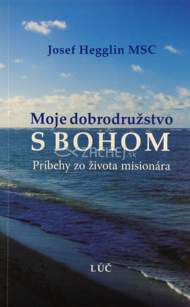 Moje dobrodružstvo s Bohom - Príbehy zo života misionára | Josef Hegglin | 5,82 € - obrázok Moje dobrodružstvo s Bohom - Príbehy zo života misionára