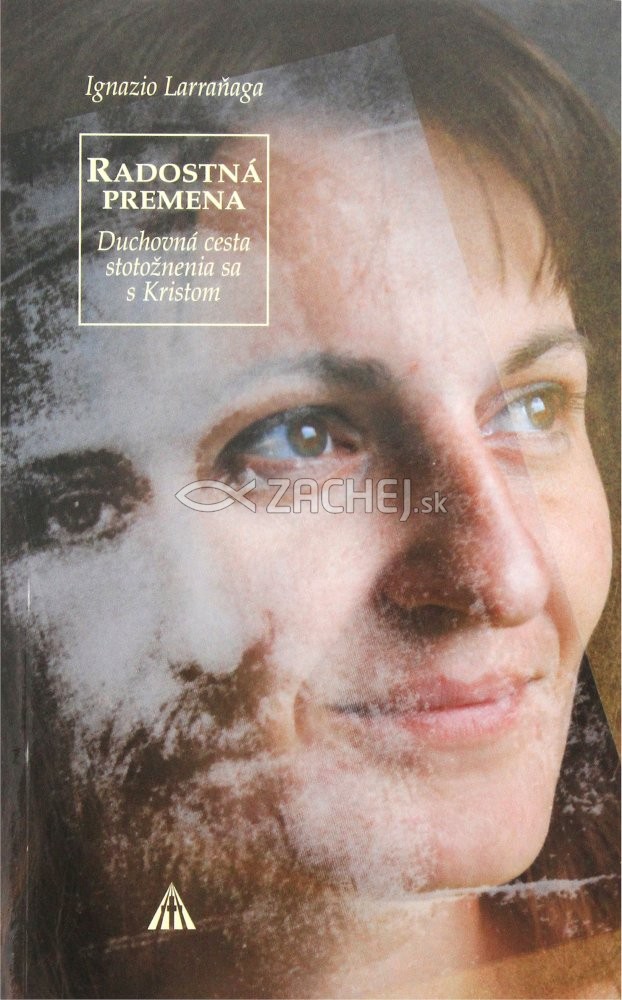 Radostná premena - Duchovná cesta stotožnenia sa s Kristom | Ignazio Larraňaga | 2,58 € - obrázok Radostná premena - Duchovná cesta stotožnenia sa s Kristom