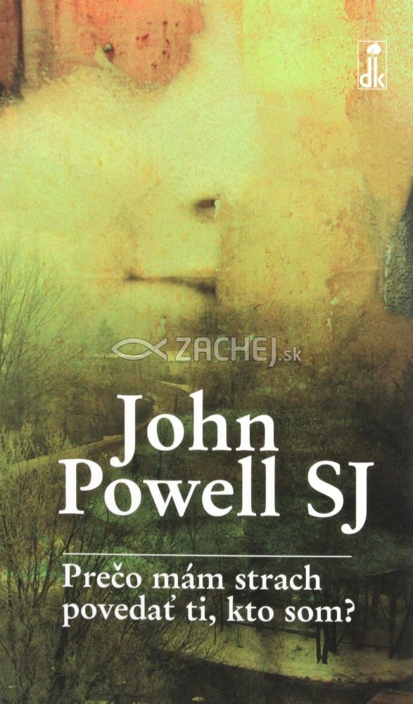 Prečo mám strach povedať ti, kto som? - Vnútorné pohľady na osobný rast | John Powell | 3,16 € - obrázok Prečo mám strach povedať ti, kto som? - Vnútorné pohľady na osobný rast