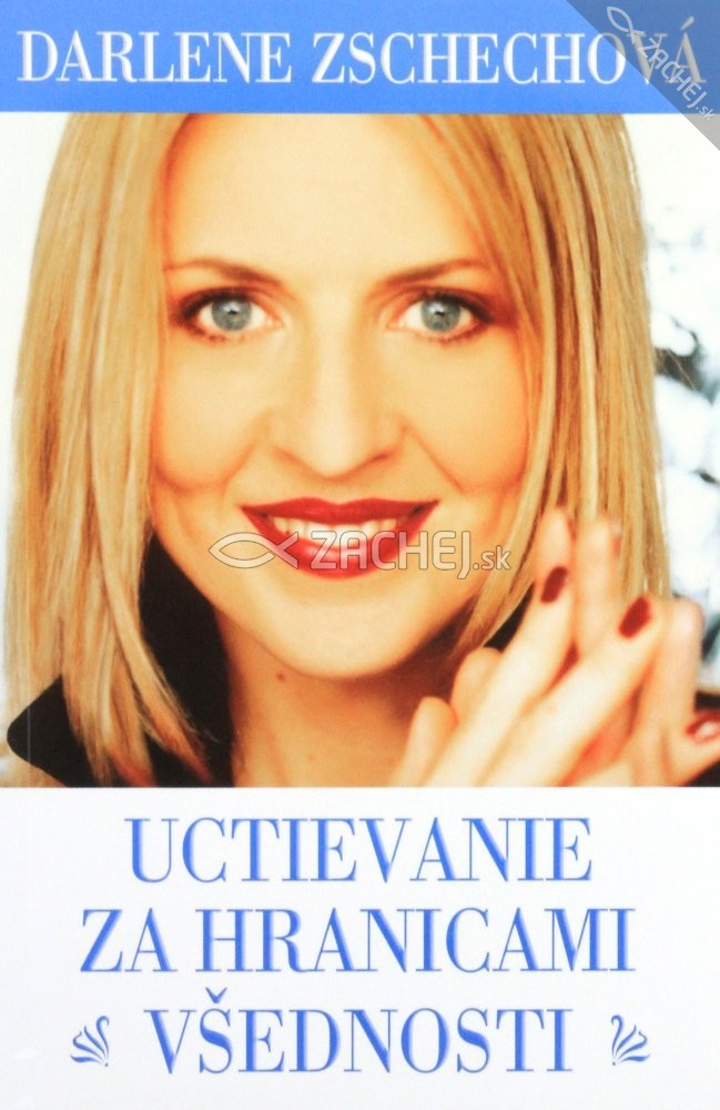 Uctievanie za hranicami všednosti | Darelne Zschechová | 7,37 € - obrázok Uctievanie za hranicami všednosti