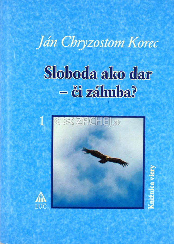 Sloboda ako dar - či záhuba? 1 | Ján Chryzostom Korec | 6,12 € - obrázok Sloboda ako dar - či záhuba? 1