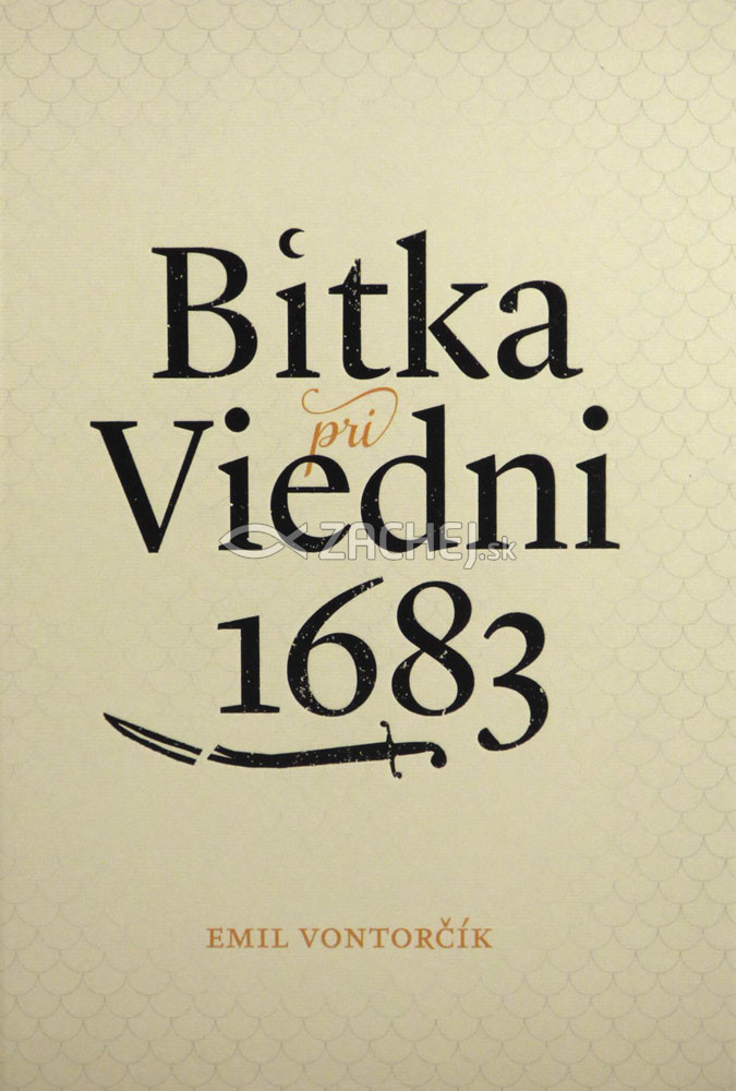 Bitka pri Viedni 1683 - Stret civilizácií kresťanského kríža a moslimského polmesiaca (II. revidované vydanie) | Emil Vontorčík | 29,10 € - obrázok Bitka pri Viedni 1683 - Stret civilizácií kresťanského kríža a moslimského polmesiaca (II. revidované vydanie)
