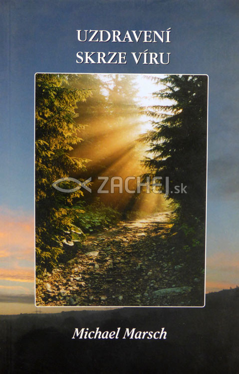 Uzdravení skrze víru | Michael Marsch | 5,34 € - obrázok Uzdravení skrze víru