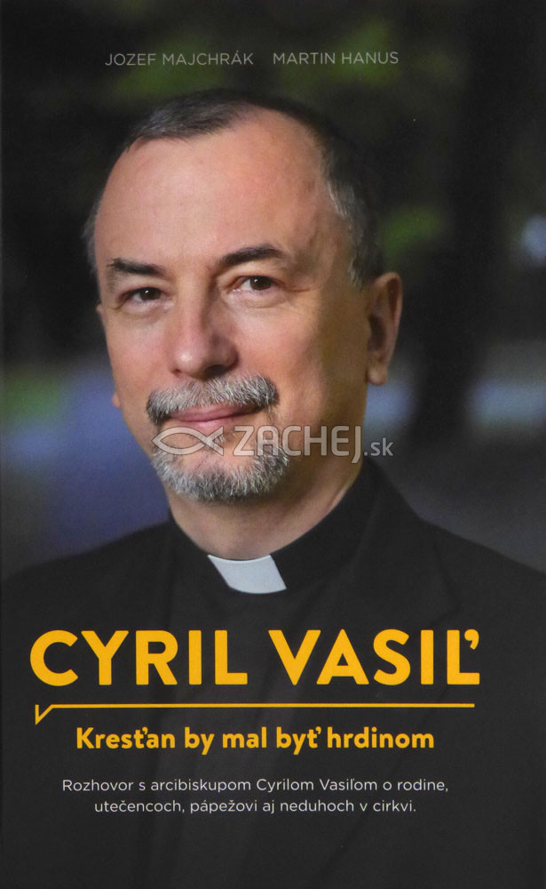 Cyril Vasiľ - Kresťan by mal byť hrdinom | Jozef Majchrák Martin Hanus | 12,90 € - obrázok Cyril Vasiľ - Kresťan by mal byť hrdinom