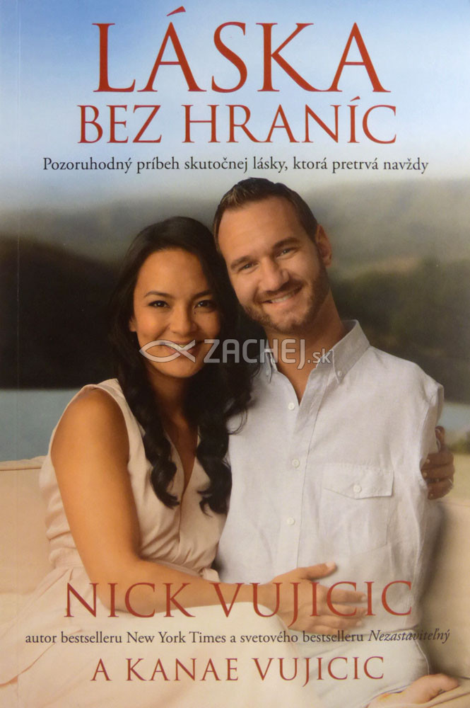Láska bez hraníc - Pozoruhodný príbeh skutočnej lásky, ktorá pretrvá navždy | Nick Vujicic Kanae Vujicic | 12,51 € - obrázok Láska bez hraníc - Pozoruhodný príbeh skutočnej lásky, ktorá pretrvá navždy