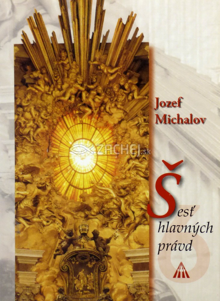 Šesť hlavných právd | Jozef Michalov | 1,78 € - obrázok Šesť hlavných právd