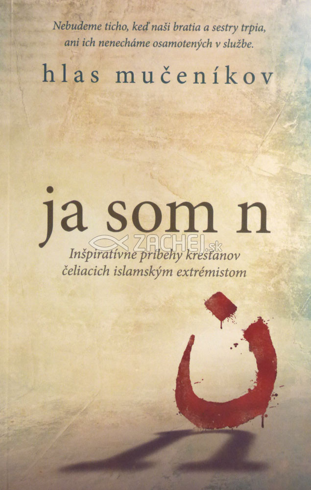 Ja som N - Inšpiratívne príbehy kresťanov čeliacich islamským extrémistom | Hlas mučeníkov | 8,25 € - obrázok Ja som N - Inšpiratívne príbehy kresťanov čeliacich islamským extrémistom
