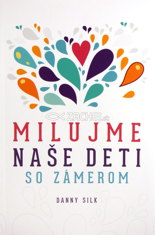 Milujme naše deti so zámerom | Danny Silk | 10,67 € - obrázok Milujme naše deti so zámerom