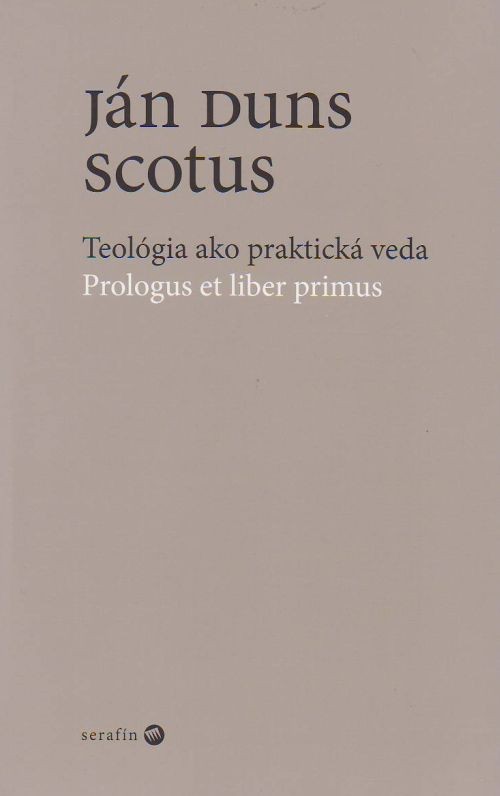 Teológia ako praktická veda - Prologus et liber primus | Ján Duns Scotus | 10,30 € - obrázok Teológia ako praktická veda - Prologus et liber primus