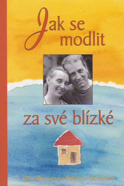 Jak se modlit za své blízké | Ruthanne Garlocková Quin Sherrerová | 7,76 € - obrázok Jak se modlit za své blízké