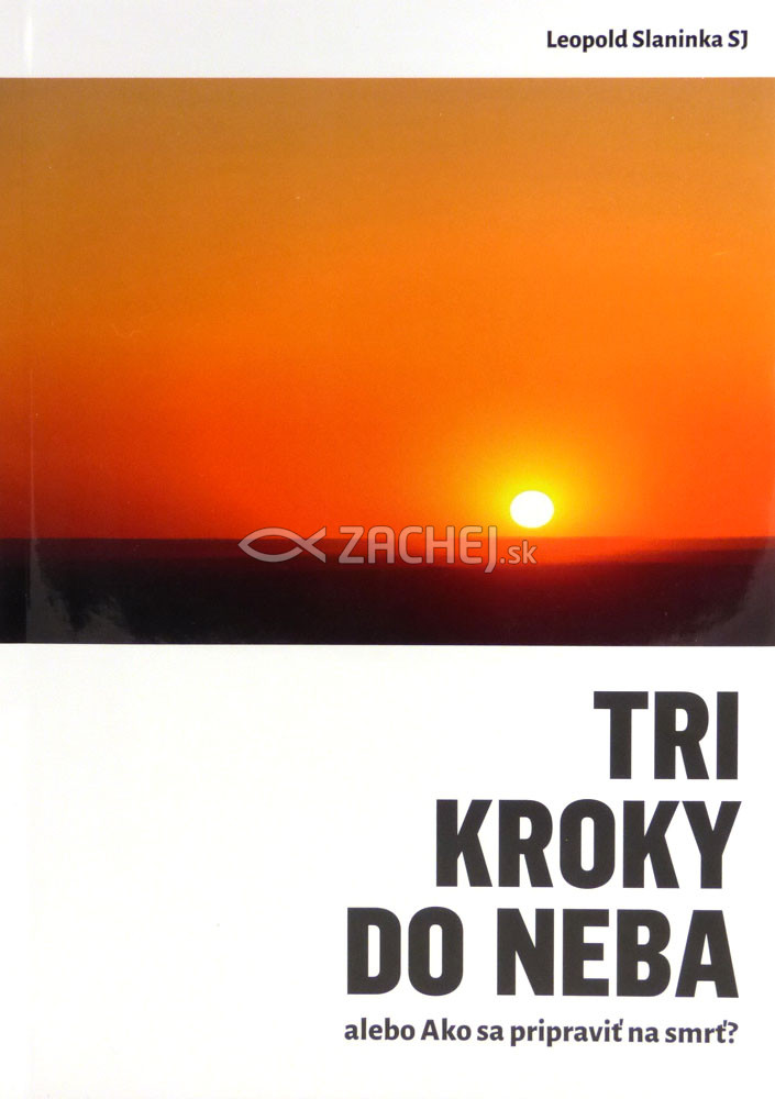 Tri kroky do neba - alebo Ako sa pripraviť na smrť? | Leopold Slaninka | 7,66 € - obrázok Tri kroky do neba - alebo Ako sa pripraviť na smrť?
