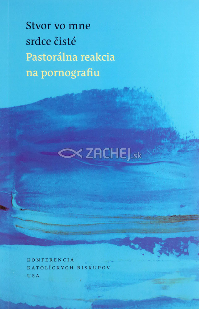 Stvor vo mne srdce čisté - Pastorálna reakcia na pornografiu | Konferencia katolíckych biskupov USA | 2,91 € - obrázok Stvor vo mne srdce čisté - Pastorálna reakcia na pornografiu