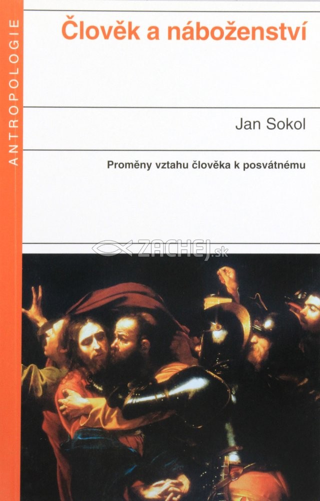 Člověk a náboženství - Proměny vztahu člověka k posvátnému | Jan Sokol | 13,81 € - obrázok Člověk a náboženství - Proměny vztahu člověka k posvátnému