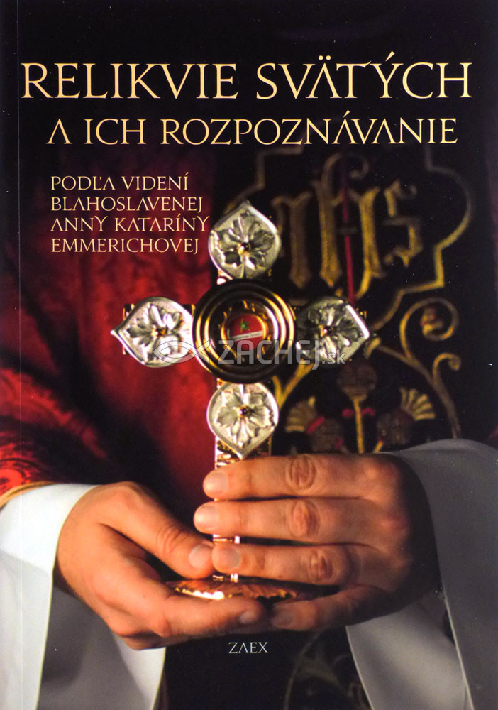 Relikvie svätých a ich rozpoznávanie - Podľa videní blahoslavenej Anny Kataríny Emmerichovej | Anna Katarína Emmerichová | 5,72 € - obrázok Relikvie svätých a ich rozpoznávanie - Podľa videní blahoslavenej Anny Kataríny Emmerichovej