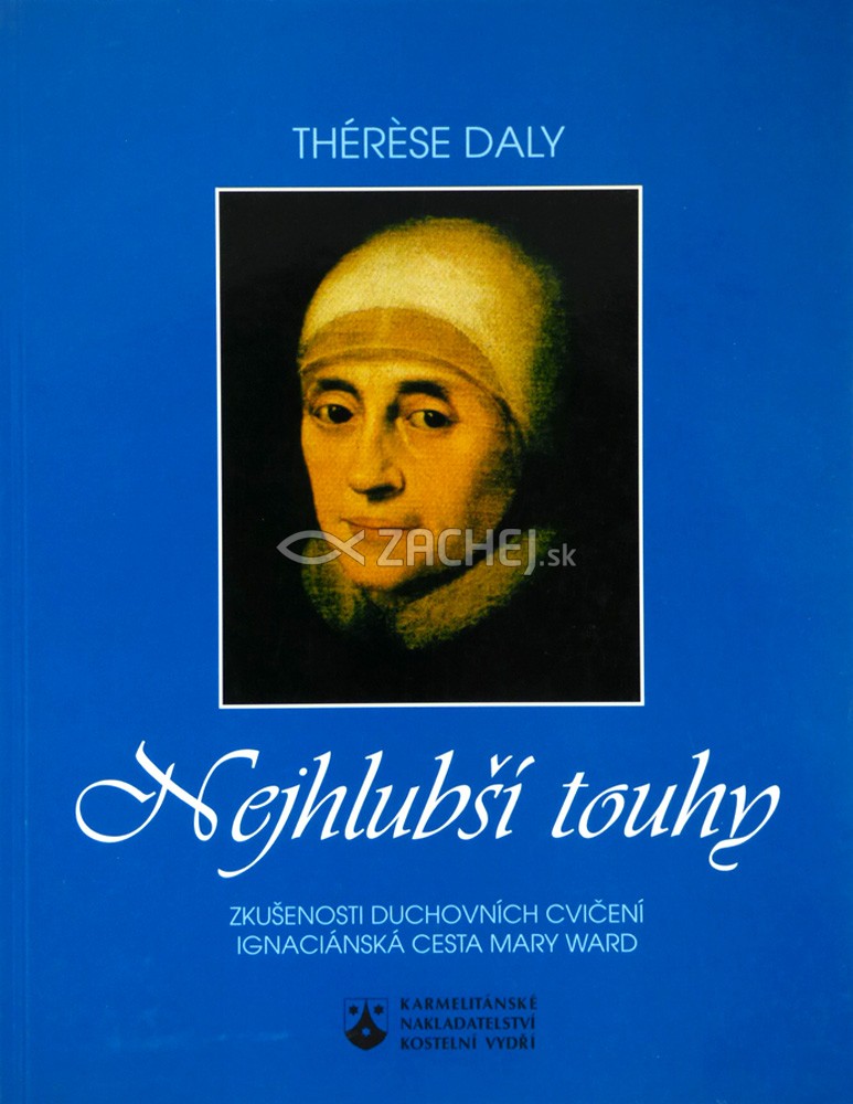 Nejhlubší touhy - Zkušenosti duchovních cvičení; Ignaciánska cesta Mary Ward | Thérése Daly | 8,34 € - obrázok Nejhlubší touhy - Zkušenosti duchovních cvičení; Ignaciánska cesta Mary Ward