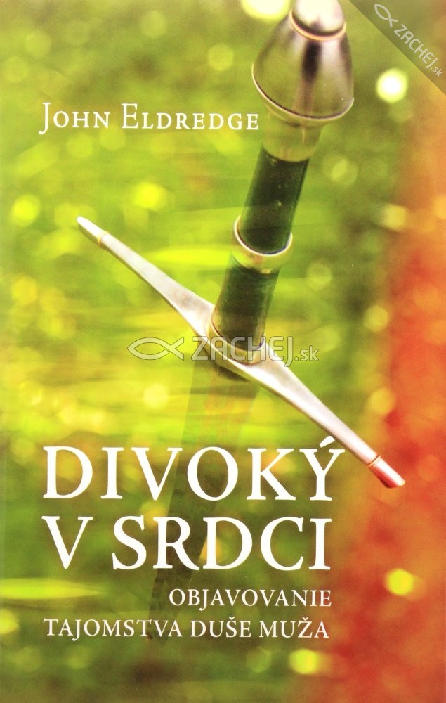 Divoký v srdci - Objavovanie tajomstva duše muža | John Eldredge | 5,82 € - obrázok Divoký v srdci - Objavovanie tajomstva duše muža