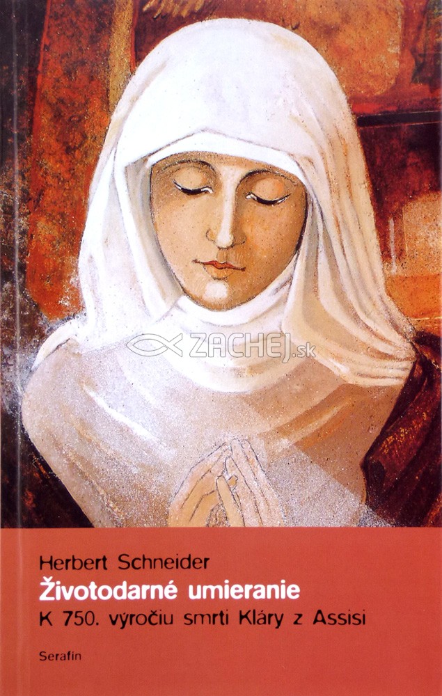 Životodárne umieranie - K 750. výročiu smrti Kláry z Assisi | Herbert Schneider | 3,15 € - obrázok Životodárne umieranie - K 750. výročiu smrti Kláry z Assisi