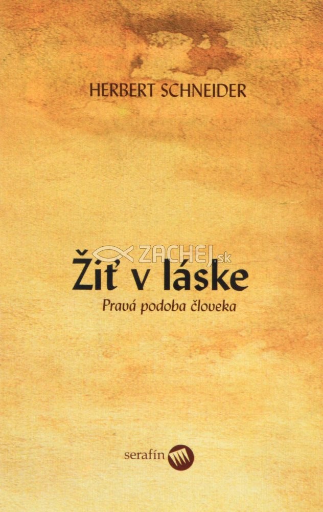 Žiť v láske - Pravá podoba človeka | Herbert Schneider | 3,06 € - obrázok Žiť v láske - Pravá podoba človeka