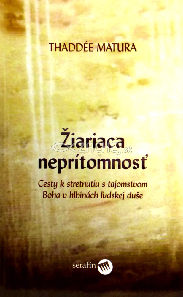 Žiariaca neprítomnosť - Cesty k stretnutiu s tajomstvom Boha v hlbinách ľudskej duše | Thaddée Matura | 4,12 € - obrázok Žiariaca neprítomnosť - Cesty k stretnutiu s tajomstvom Boha v hlbinách ľudskej duše
