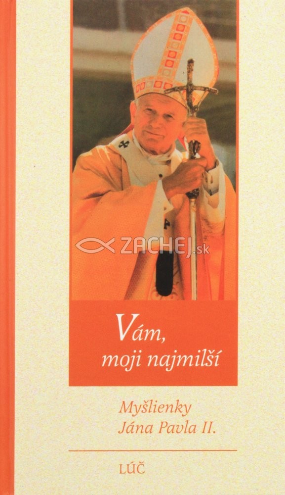 Vám, moji najmilší - Myšlienky Jána Pavla II. | Ján Pavol II. | 3,22 € - obrázok Vám, moji najmilší - Myšlienky Jána Pavla II.