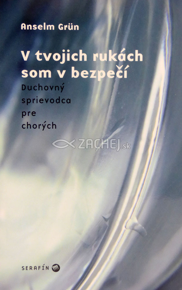 V tvojich rukách som v bezpečí - Duchovný sprievodca pre chorých | Anselm Grün | 4,07 € - obrázok V tvojich rukách som v bezpečí - Duchovný sprievodca pre chorých