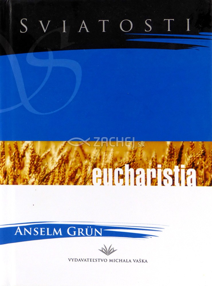 Sviatosti - Eucharistia - sviatosť premenenia | Anselm Grün | 4,51 € - obrázok Sviatosti - Eucharistia - sviatosť premenenia