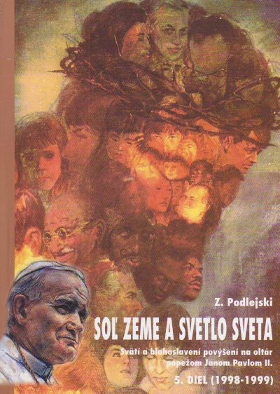 Soľ zeme a svetlo sveta V. diel - Svätí a blahoslavení povýšení na oltár pápežom Jánom Pavlom II. | Zygmunt Podlejski | 6,01 € - obrázok Soľ zeme a svetlo sveta V. diel - Svätí a blahoslavení povýšení na oltár pápežom Jánom Pavlom II.