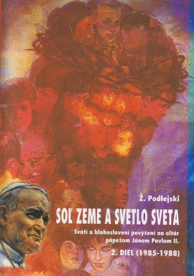 Soľ zeme a svetlo sveta II. diel - Svätí a blahoslavení povýšení na oltár pápežom Jánom Pavlom II. | Zygmunt Podlejski | 6,53 € - obrázok Soľ zeme a svetlo sveta II. diel - Svätí a blahoslavení povýšení na oltár pápežom Jánom Pavlom II.