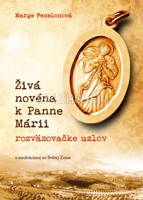 Živá novéna k Panne Márii, rozväzovačke uzlov - s meditáciami zo Svätej Zeme | Marge Fenelonová | 6,07 € - obrázok Živá novéna k Panne Márii, rozväzovačke uzlov - s meditáciami zo Svätej Zeme