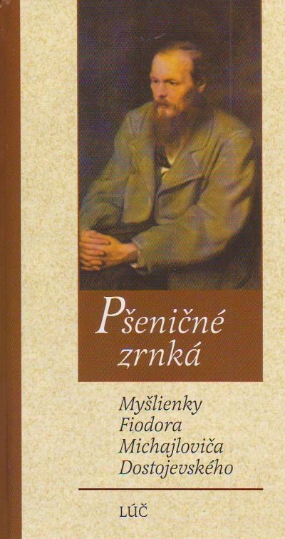 Pšeničné zrnká - Myšlienky Fiodora Michajloviča Dostojevského | Fiodor Michajlovič Dostojevskij | 3,22 € - obrázok Pšeničné zrnká - Myšlienky Fiodora Michajloviča Dostojevského
