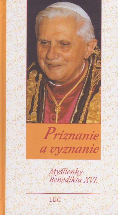 Priznanie a vyznanie - Myšlienky Benedikta XVI. | Joseph Ratzinger | 3,54 € - obrázok Priznanie a vyznanie - Myšlienky Benedikta XVI.