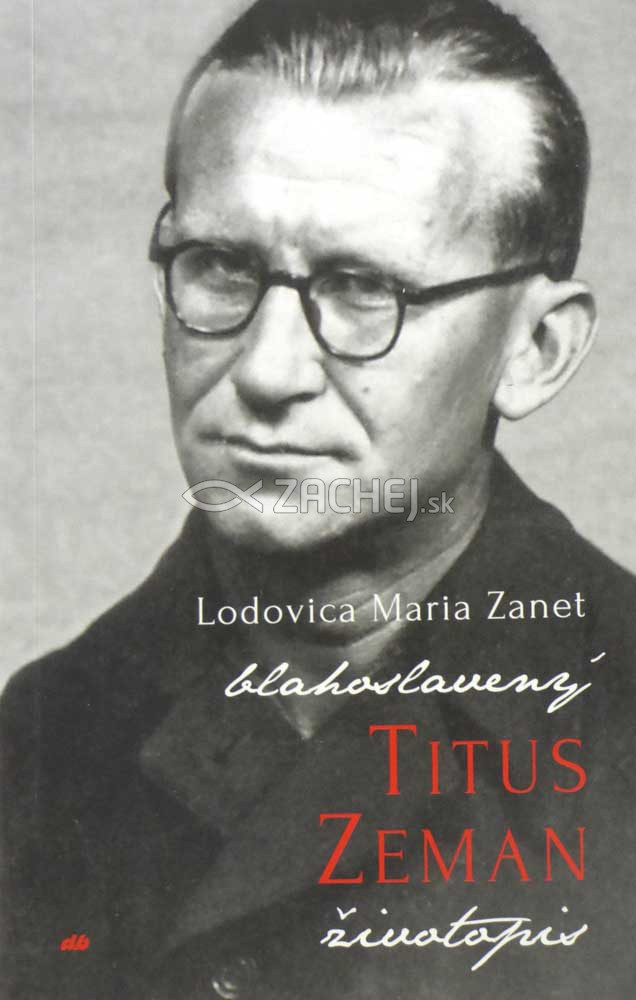 Titus Zeman - Oficiálny životopis blahoslaveného | Lodovica Maria Zanet | 13,48 € - obrázok Titus Zeman - Oficiálny životopis blahoslaveného