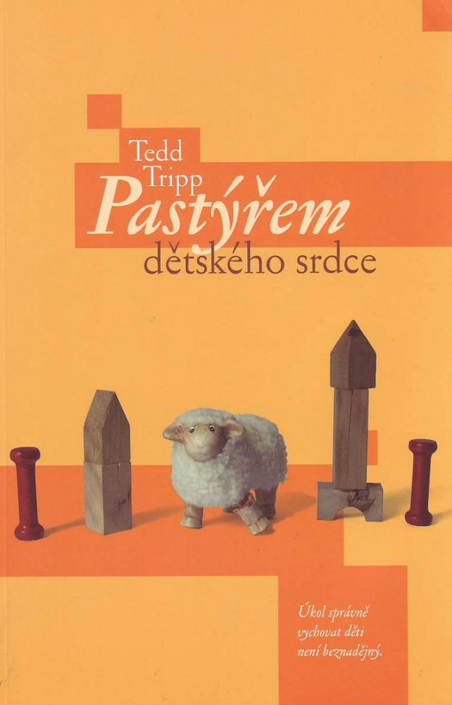 Pastýřem dětského srdce - Úkol správně vychovat děti není beznadějný | Tep Tripp | 8,54 € - obrázok Pastýřem dětského srdce - Úkol správně vychovat děti není beznadějný