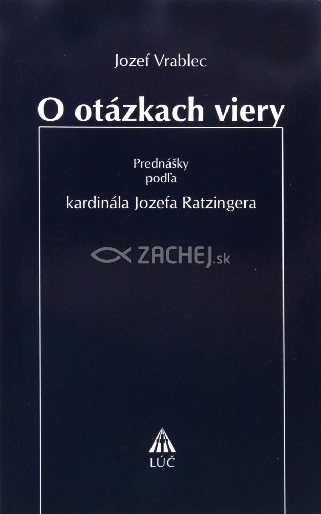 O otázkach viery - Prednášky podľa kardinála Jozefa Ratzingera | Jozef Vrablec | 2,58 € - obrázok O otázkach viery - Prednášky podľa kardinála Jozefa Ratzingera