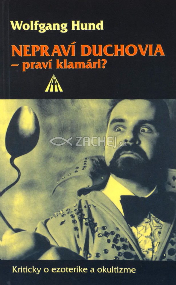 Nepraví duchovia - praví klamári? - Kriticky o ezoterike a okultizme | Wolfgang Hund | 2,70 € - obrázok Nepraví duchovia - praví klamári? - Kriticky o ezoterike a okultizme