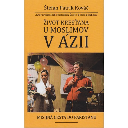 Život kresťana u moslimov v Ázii - Misijná cesta do Pakistanu | Štefan Patrik Kováč | 16,01 € - obrázok Život kresťana u moslimov v Ázii - Misijná cesta do Pakistanu