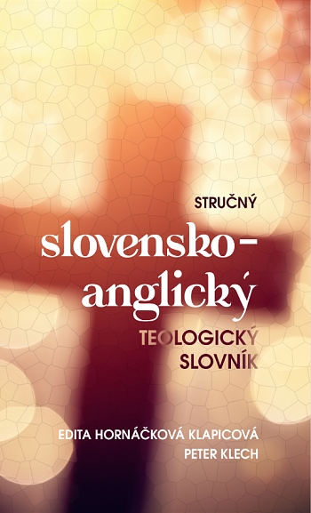 Stručný slovensko-anglický teologický slovník | Edita Hornáčková Klapicová Peter Klech | 5,72 € - obrázok Stručný slovensko-anglický teologický slovník