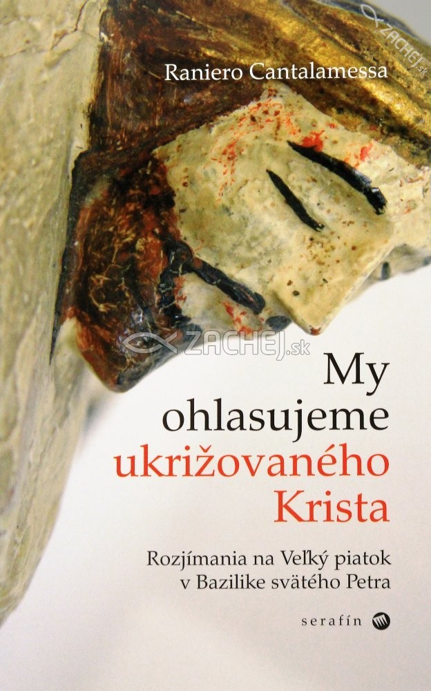 My ohlasujeme ukrižovaného Krista - Rozjímania na Veľký piatok v Bazilike svätého Petra | Raniero Cantalamessa | 6,28 € - obrázok My ohlasujeme ukrižovaného Krista - Rozjímania na Veľký piatok v Bazilike svätého Petra