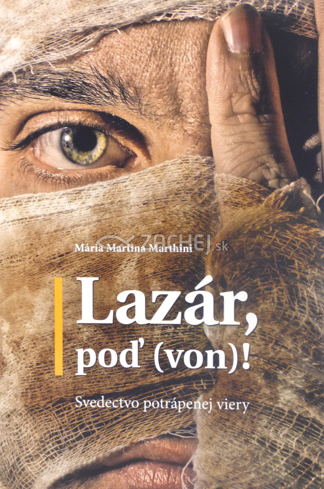 Lazár, poď (von)! - Svedectvo potrápenej viery | Mária Martina Marthini | 6,95 € - obrázok Lazár, poď (von)! - Svedectvo potrápenej viery