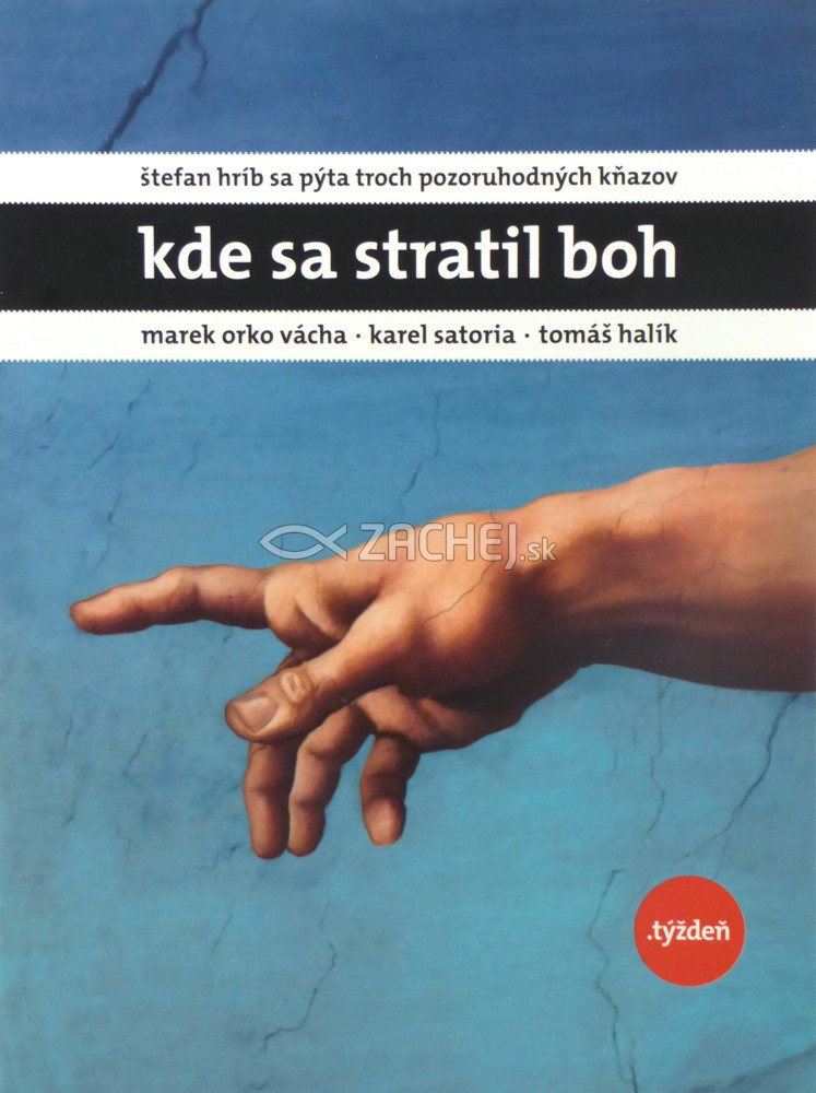 Kde sa stratil Boh - Štefan Hríb sa pýta troch pozoruhodných kňazov - Marka Orka Váchu, Karla Satoria a Tomáša Halíka | Štefan Hríb | 10,66 € - obrázok Kde sa stratil Boh - Štefan Hríb sa pýta troch pozoruhodných kňazov - Marka Orka Váchu, Karla Satoria a Tomáša Halíka