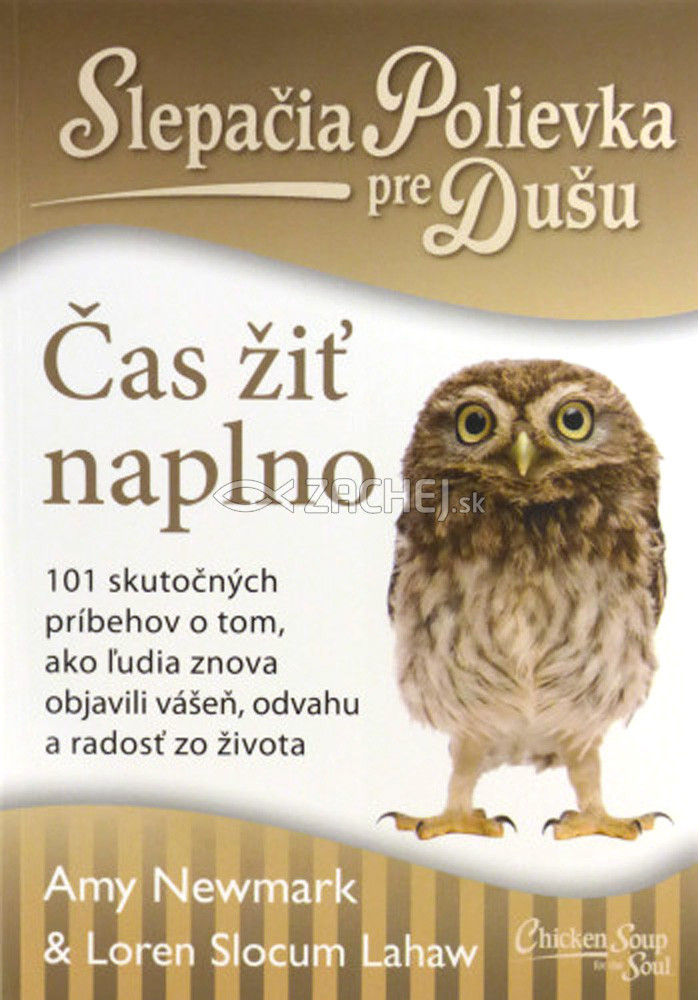 Slepačia Polievka pre Dušu: Čas žiť naplno - 101 skutočný príbehov o tom, ako ľudia znova objavili vášeň, odvahu a radosť zo života | Amy Newmark Loren Slocum Lahew | 9,69 € - obrázok Slepačia Polievka pre Dušu: Čas žiť naplno - 101 skutočný príbehov o tom, ako ľudia znova objavili vášeň, odvahu a radosť zo života