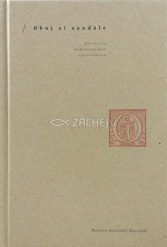 Obuj si sandále - Putovanie dominikánskou spiritualitou | Mannes Stanislav Marušák | 6,21 € - obrázok Obuj si sandále - Putovanie dominikánskou spiritualitou