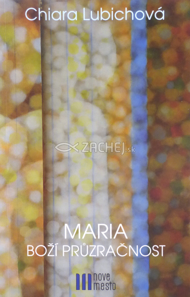 Maria - Boží průzračnost | Chiara Lubichová | 5,82 € - obrázok Maria - Boží průzračnost