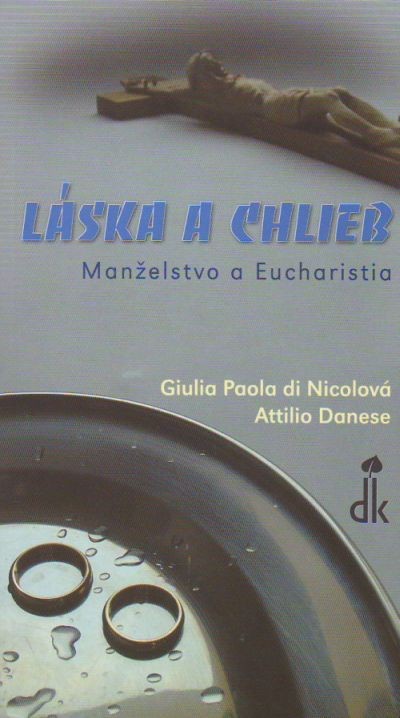 Láska a chlieb - Manželstvo a Eucharistia | Giulia Paola di Nicolová Attilio Danese | 0,78 € - obrázok Láska a chlieb - Manželstvo a Eucharistia