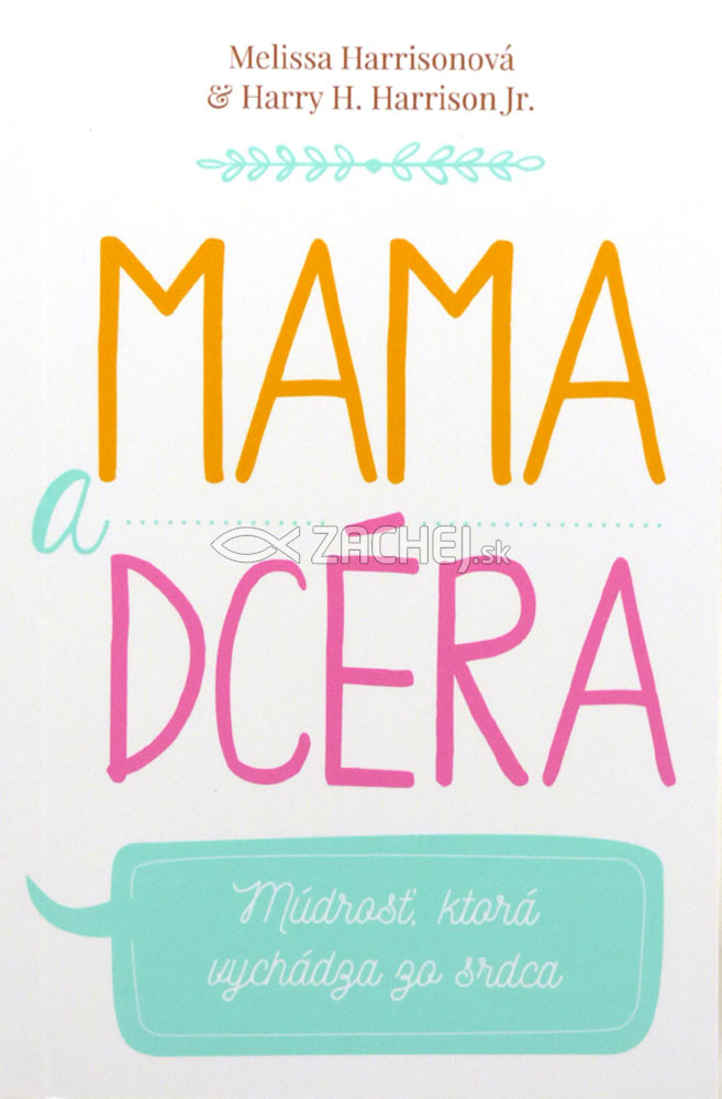 Mama a dcéra - Múdrosť, ktorá vychádza zo srdca | Melissa Harrisonová Harry H. Harrison | 7,66 € - obrázok Mama a dcéra - Múdrosť, ktorá vychádza zo srdca