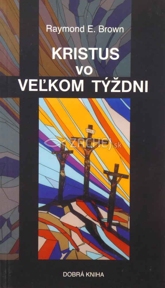 Kristus vo Veľkom týždni | Raymond E. Brown | 2,13 € - obrázok Kristus vo Veľkom týždni
